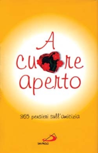A CUORE APERTO. 365 PENSIERI SULL`AMICIZIA