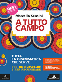 A TUTTO CAMPO. STRUMENTI PER CONOSCERE E USARE L`ITALIANO. TUTTA LA GRAMMATICA CHE SERVE. PER LE SCU