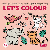Copertina ANIMALI DELLA GIUNGLA-JUNGLE ANIMALS-LES ANIMAUX DE LA JUNGLE. LET'S COLOUR. EDIZ. ILLUSTRATA 