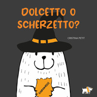Copertina DOLCETTO O SCHERZETTO? EDIZ. A COLORI 
