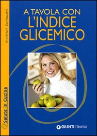 A TAVOLA CON L`INDICE GLICEMICO. EDIZ. ILLUSTRATA