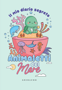Copertina MIO DIARIO SEGRETO ANIMALETTI DEL MARE. EDIZ. A COLORI (IL) 