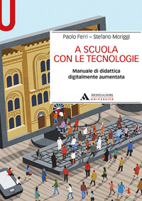 A SCUOLA CON LE TECNOLOGIE. MANUALE DI DIDATTICA DIGITALMENTE AUMENTATA