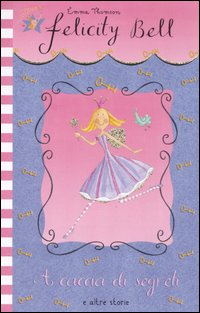 A CACCIA DI SEGRETI E ALTRE STORIE. FELICITY BELL