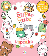 Copertina CUPCAKE. SUPER CUTE ACTIVITY BOOK. EDIZ. A COLORI. CON 4 PENNE GEL 