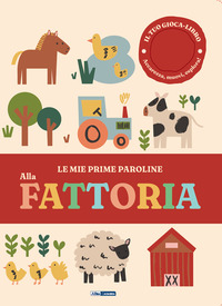 Copertina ALLA FATTORIA. LE MIE PRIME PAROLINE. EDIZ. A COLORI 