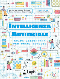 Copertina INTELLIGENZA ARTIFICIALE. GUIDA ILLUSTRATA PER UMANI CURIOSI. EDIZ. A COLORI 